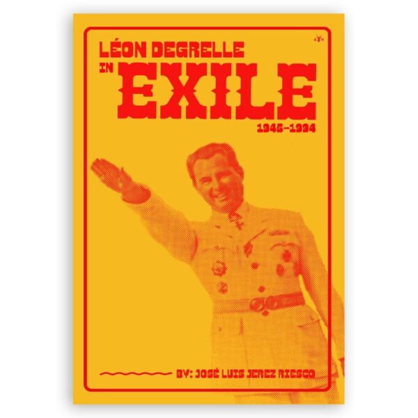Léon degrelle in exile, 1945-1994