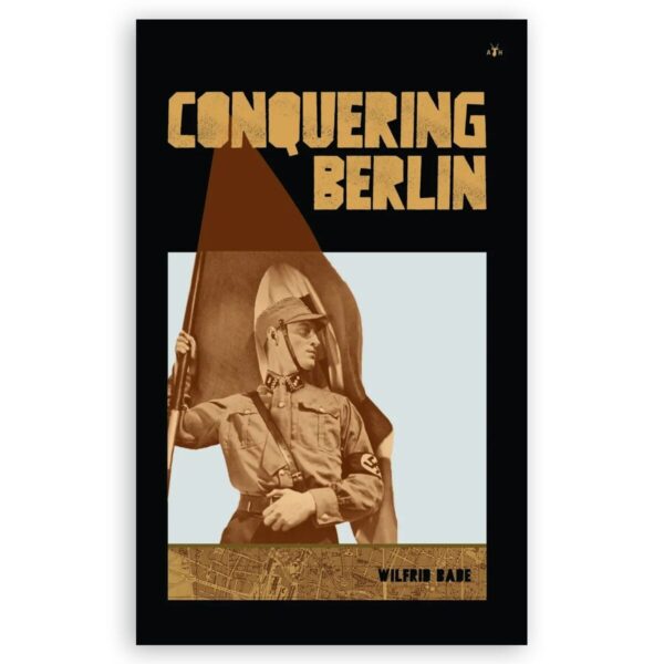 Conquering berlin by wilfrid bade